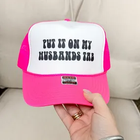 Online Exclusive | Put It On My Husbands Tab Foam Trucker Cap in Hot Pink and White